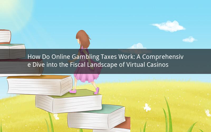 How Do Online Gambling Taxes Work: A Comprehensive Dive into the Fiscal Landscape of Virtual Casinos