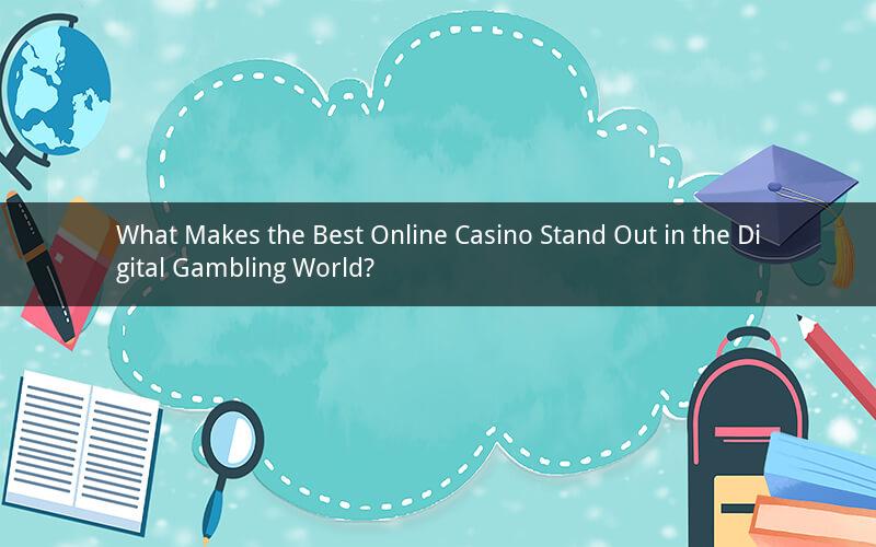 What Makes the Best Online Casino Stand Out in the Digital Gambling World?