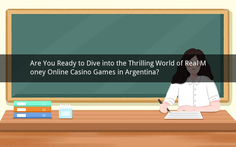 Are You Ready to Dive into the Thrilling World of Real Money Online Casino Games in Argentina?
