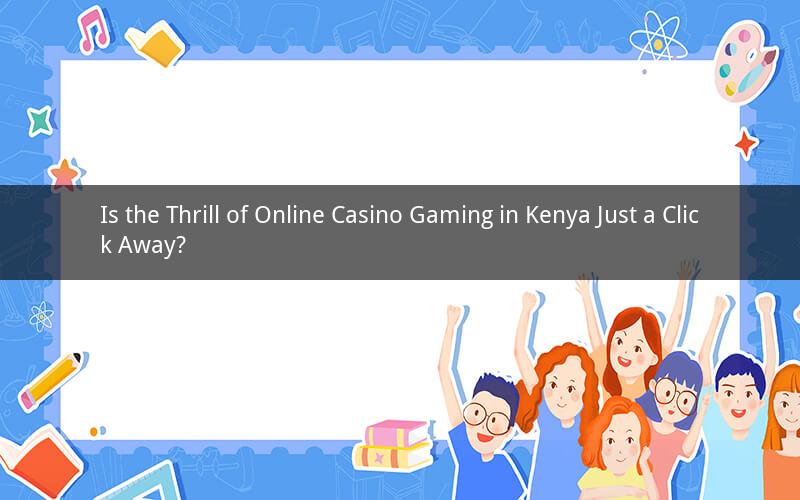 Is the Thrill of Online Casino Gaming in Kenya Just a Click Away?