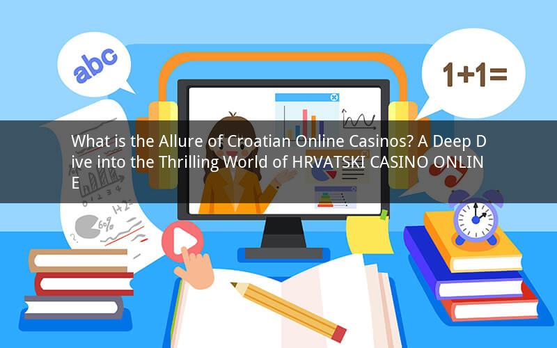 What is the Allure of Croatian Online Casinos? A Deep Dive into the Thrilling World of HRVATSKI CASINO ONLINE