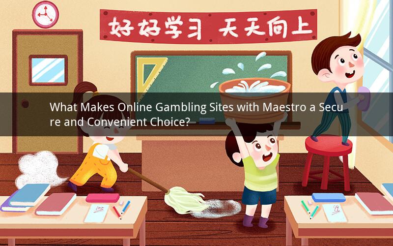 What Makes Online Gambling Sites with Maestro a Secure and Convenient Choice?