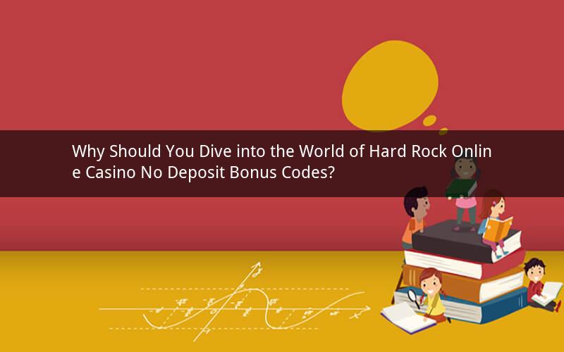 Why Should You Dive into the World of Hard Rock Online Casino No Deposit Bonus Codes?