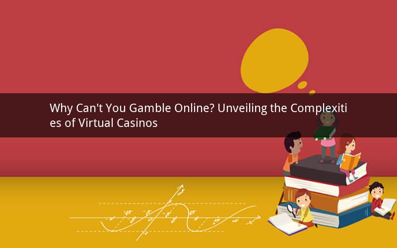 Why Can't You Gamble Online? Unveiling the Complexities of Virtual Casinos