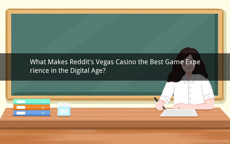 What Makes Reddit's Vegas Casino the Best Game Experience in the Digital Age?