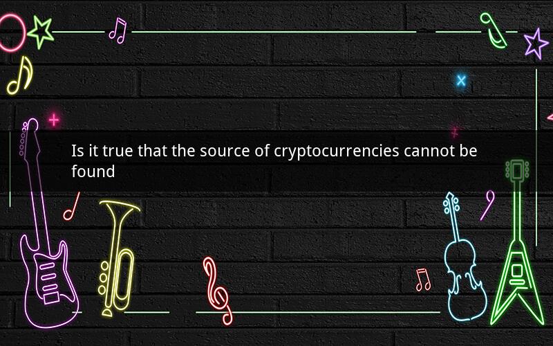 Is it true that the source of cryptocurrencies cannot be found