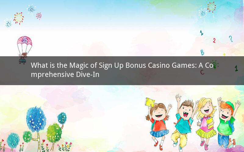 What is the Magic of Sign Up Bonus Casino Games: A Comprehensive Dive-In