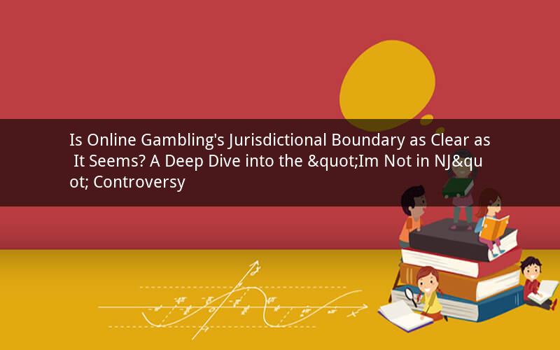 Is Online Gambling's Jurisdictional Boundary as Clear as It Seems? A Deep Dive into the "Im Not in NJ" Controversy