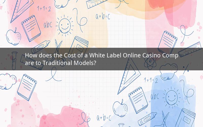 How does the Cost of a White Label Online Casino Compare to Traditional Models?