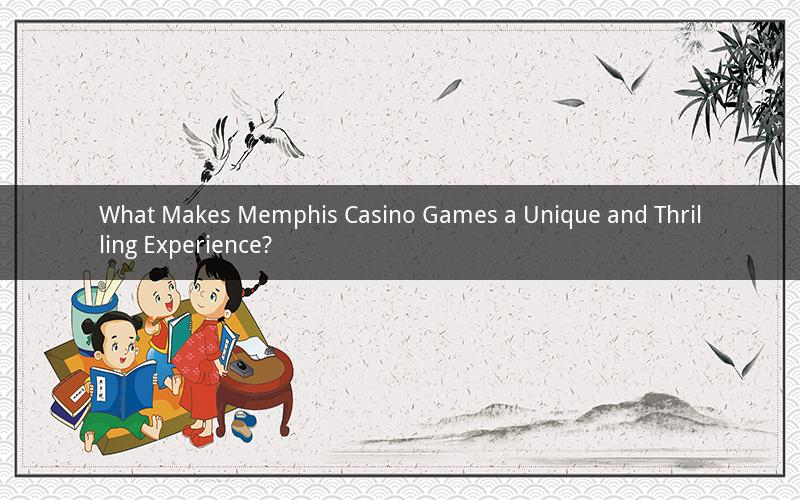 What Makes Memphis Casino Games a Unique and Thrilling Experience?