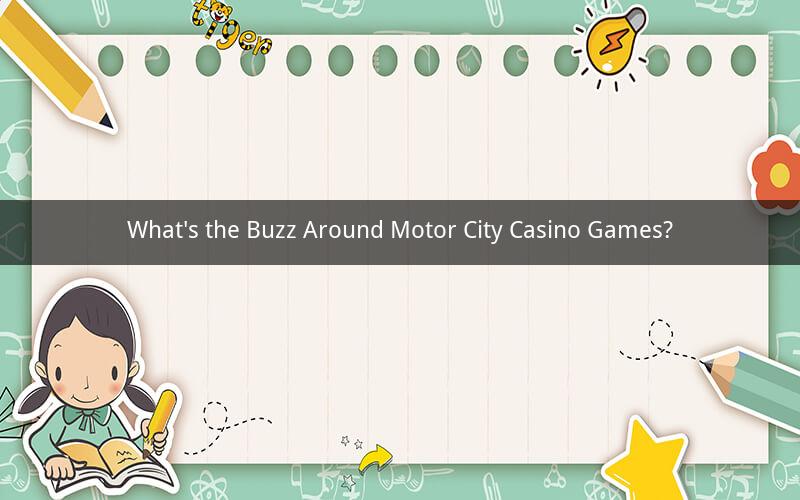 What's the Buzz Around Motor City Casino Games?