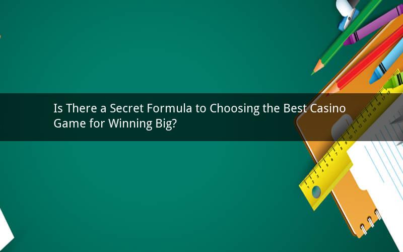 Is There a Secret Formula to Choosing the Best Casino Game for Winning Big?