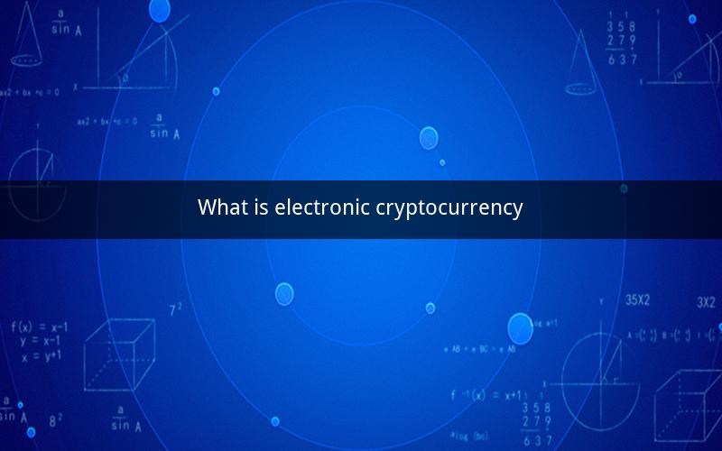 What is electronic cryptocurrency
