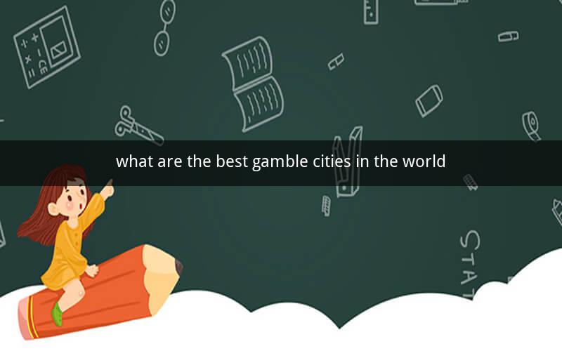what are the best gamble cities in the world