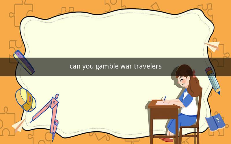 can you gamble war travelers
