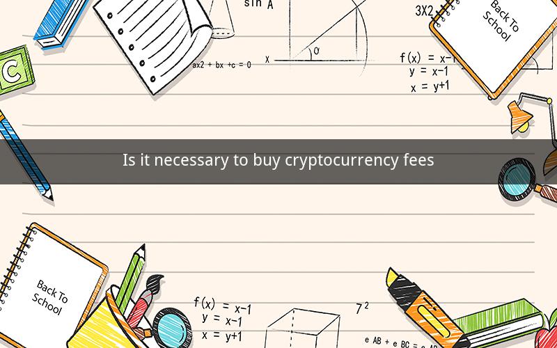 Is it necessary to buy cryptocurrency fees