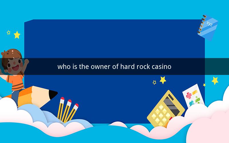 who is the owner of hard rock casino