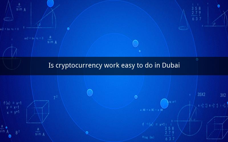 Is cryptocurrency work easy to do in Dubai