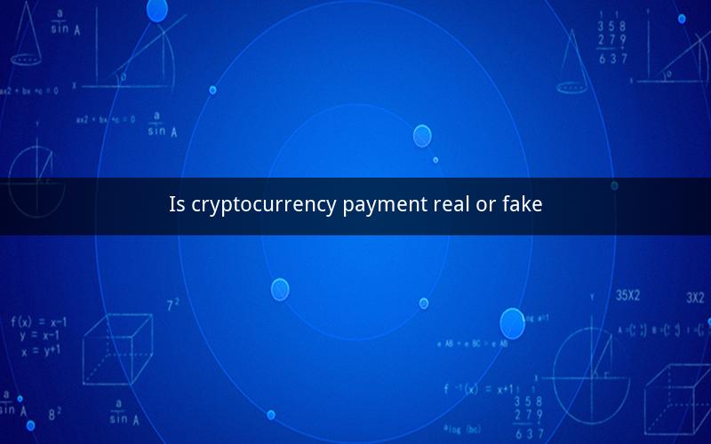 Is cryptocurrency payment real or fake