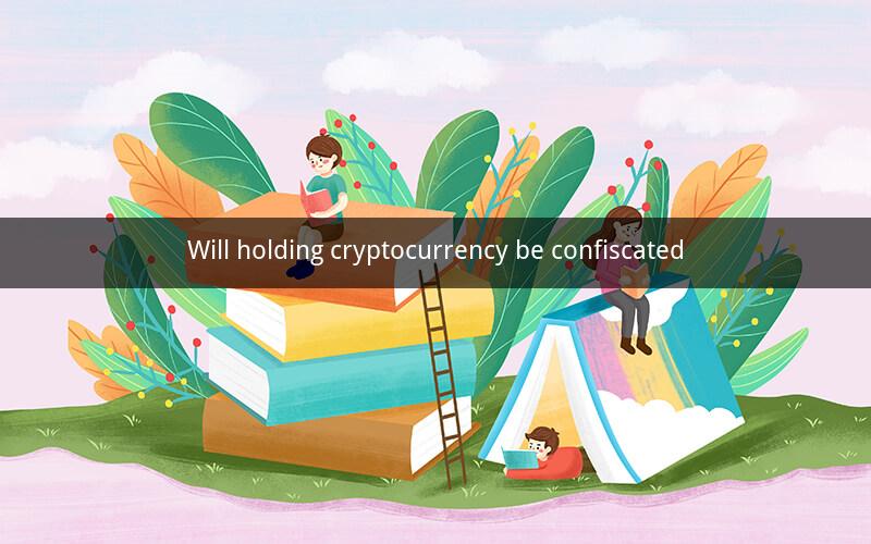 Will holding cryptocurrency be confiscated