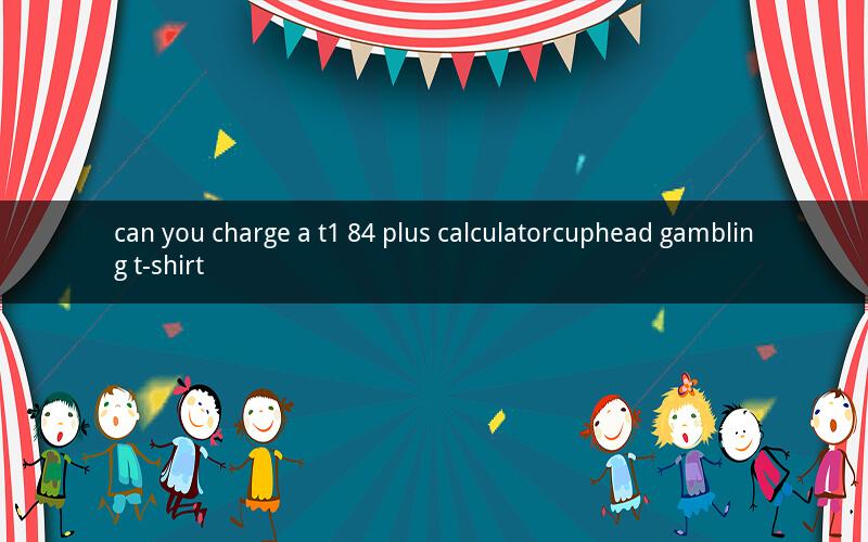 can you charge a t1 84 plus calculatorcuphead gambling t-shirt