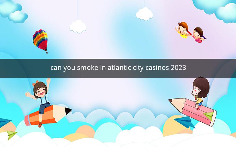 can you smoke in atlantic city casinos 2023