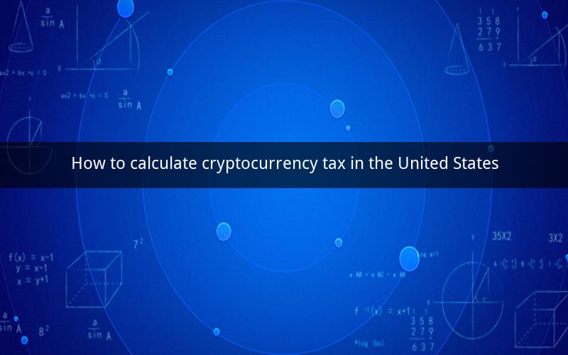 How to calculate cryptocurrency tax in the United States