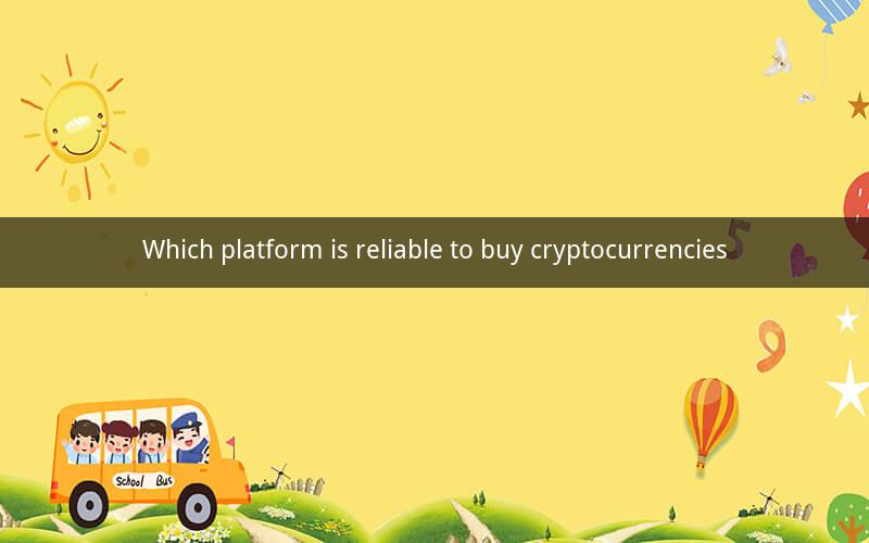 Which platform is reliable to buy cryptocurrencies