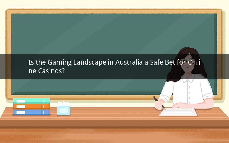 Is the Gaming Landscape in Australia a Safe Bet for Online Casinos?