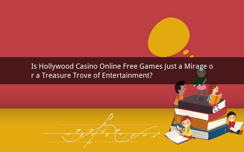 Is Hollywood Casino Online Free Games Just a Mirage or a Treasure Trove of Entertainment?