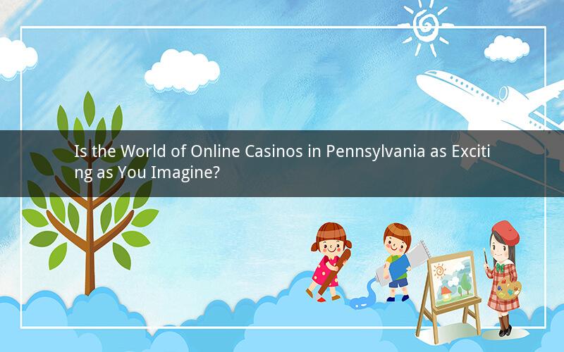 Is the World of Online Casinos in Pennsylvania as Exciting as You Imagine?