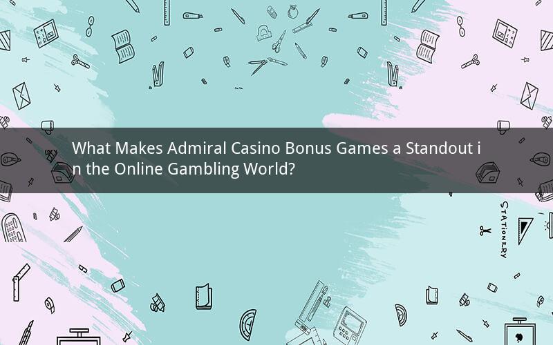 What Makes Admiral Casino Bonus Games a Standout in the Online Gambling World?