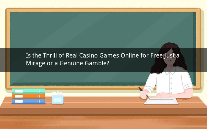 Is the Thrill of Real Casino Games Online for Free Just a Mirage or a Genuine Gamble?