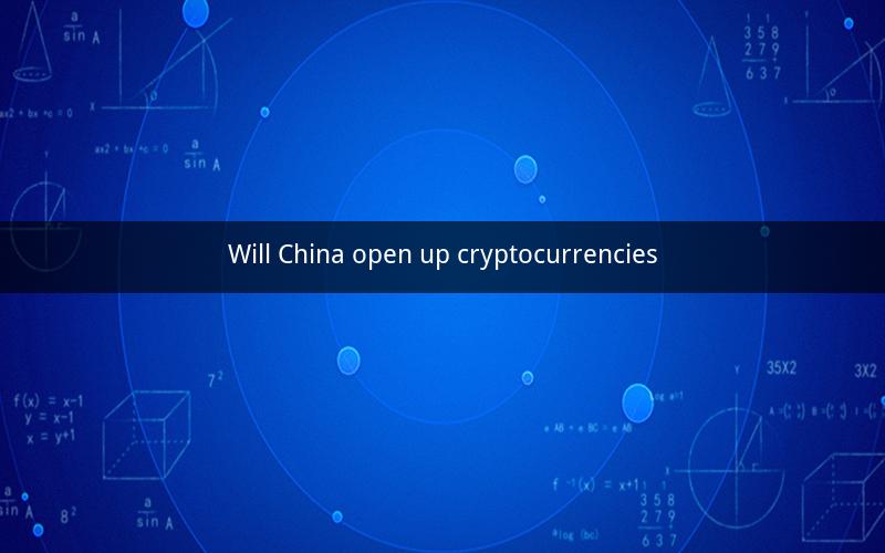Will China open up cryptocurrencies