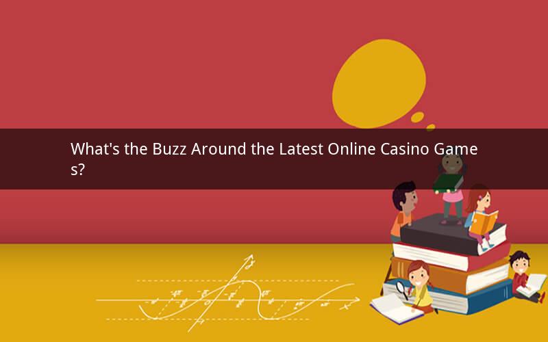 What's the Buzz Around the Latest Online Casino Games?