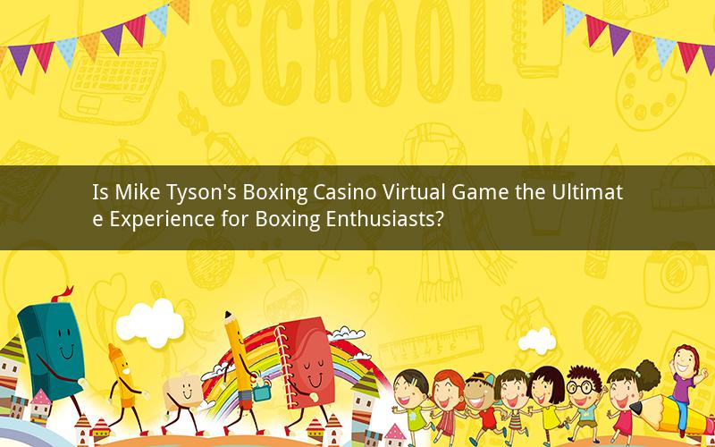 Is Mike Tyson's Boxing Casino Virtual Game the Ultimate Experience for Boxing Enthusiasts?