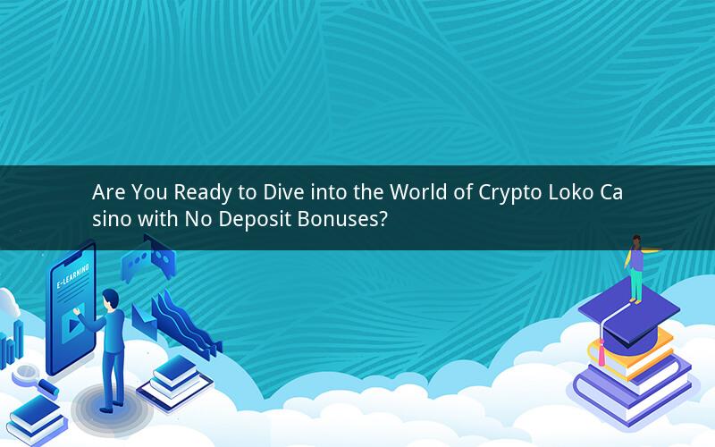 Are You Ready to Dive into the World of Crypto Loko Casino with No Deposit Bonuses?