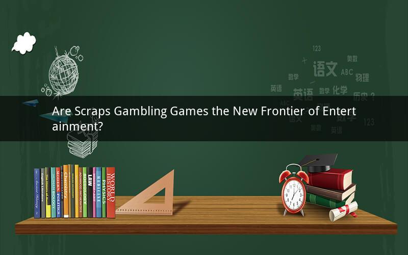 Are Scraps Gambling Games the New Frontier of Entertainment?