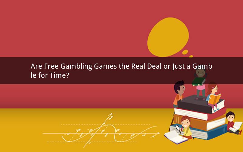 Are Free Gambling Games the Real Deal or Just a Gamble for Time?