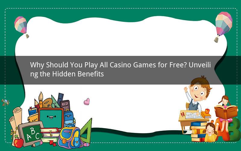Why Should You Play All Casino Games for Free? Unveiling the Hidden Benefits