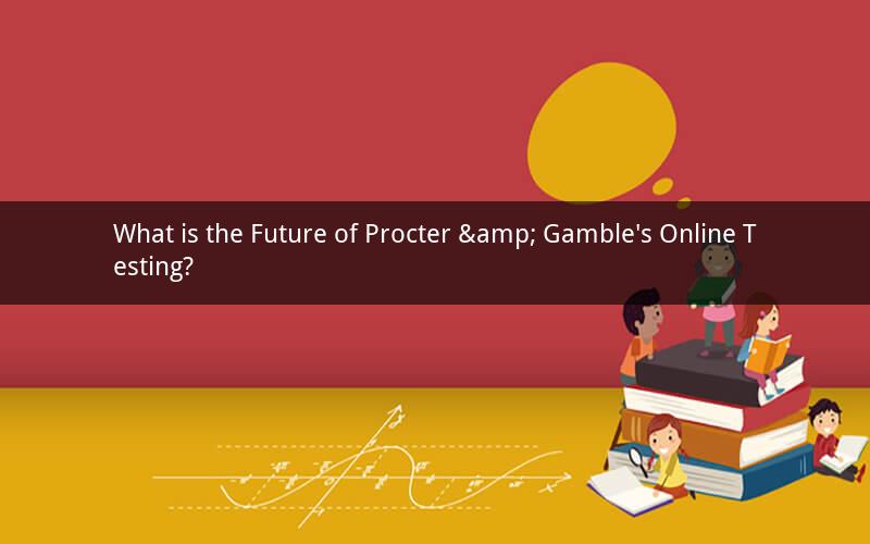 What is the Future of Procter & Gamble's Online Testing?