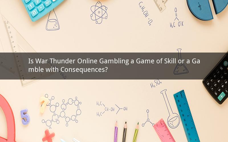 Is War Thunder Online Gambling a Game of Skill or a Gamble with Consequences?
