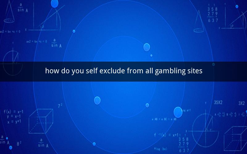 how do you self exclude from all gambling sites