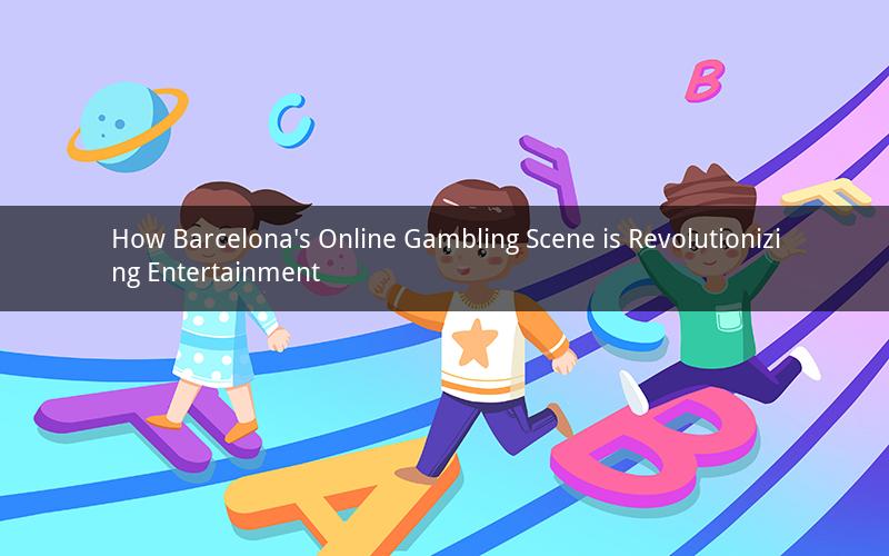 How Barcelona's Online Gambling Scene is Revolutionizing Entertainment