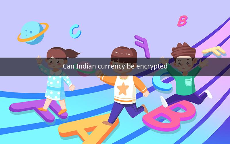 Can Indian currency be encrypted