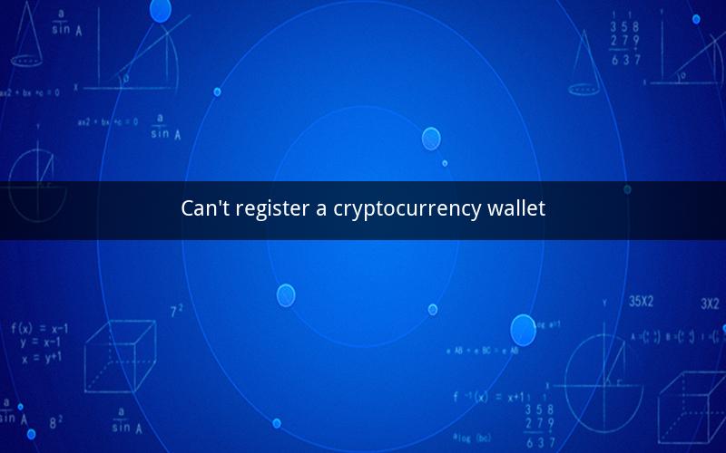 Can't register a cryptocurrency wallet