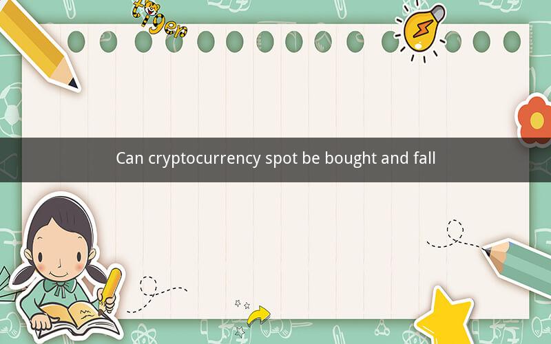 Can cryptocurrency spot be bought and fall