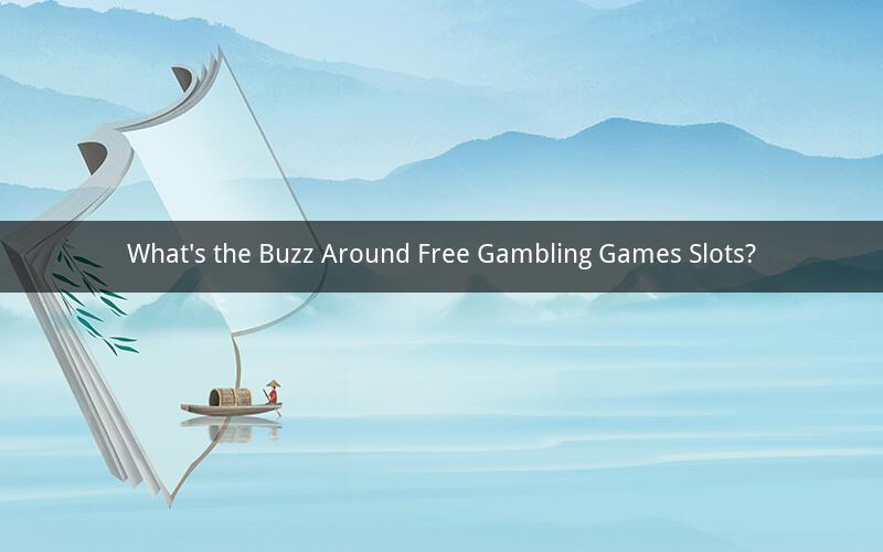 What's the Buzz Around Free Gambling Games Slots?