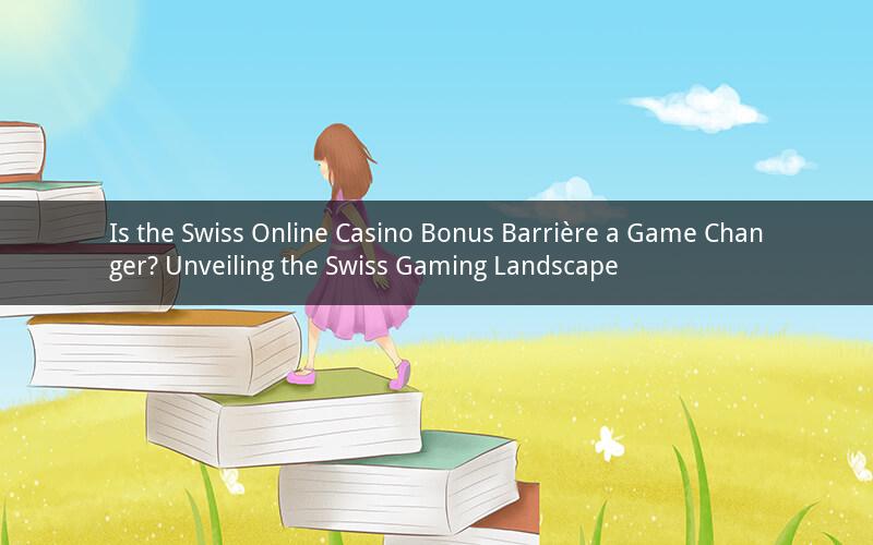 Is the Swiss Online Casino Bonus Barrière a Game Changer? Unveiling the Swiss Gaming Landscape