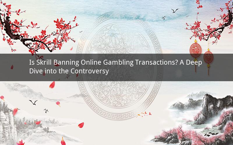 Is Skrill Banning Online Gambling Transactions? A Deep Dive into the Controversy